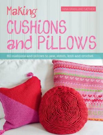Making Cushions and Pillows by NINA GRANLUND STHER