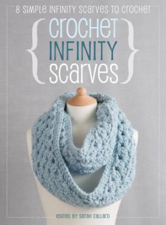 Crochet Infinity Scarves by SARAH CALLARD
