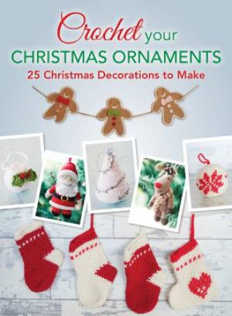 Crochet your Christmas Ornaments by SARAH CALLARD