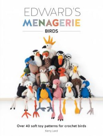 Edward's Menagerie: Birds by Kerry Lord