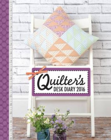 Quilter's Desk Diary 2016 by D AND C EDITORS
