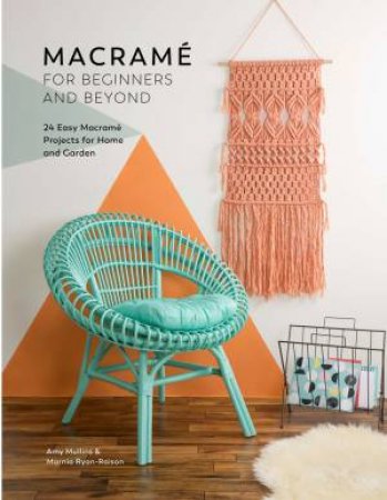 Macrame For Beginners And Beyond: 24 Easy Macrame Projects For Home And Garden by A. Millins