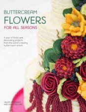 Buttercream Flowers for All Seasons A Year of Floral Cake Decorating Projects