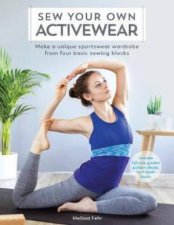 Sew Your Own Activewear Make A Unique Sportswear Wardrobe From Four Basic Sewing Blocks