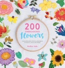 200 Embroidered Flowers Hand Embroidery Stitches And Projects For Flowers Leaves And Foliage