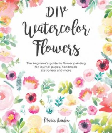 Diy Watercolor Flowers by Marie Boudon