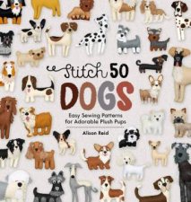 Stitch 50 Dogs Easy Sewing Patterns For Adorable Plush Pups