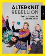 Alterknit Rebellion Radical Patterns For Creative Knitters