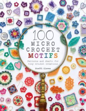100 Micro Crochet Motifs by Steffi Glaves