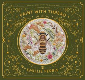 Paint With Thread: A Step-By-Step Guide To Embroidery Through The Seasons