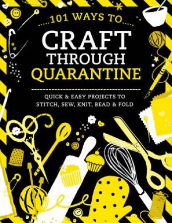 101 Ways To Craft Through Quarantine by Various