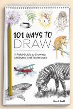 101 Ways To Draw A Field Guide To Drawing Mediums And Techniques