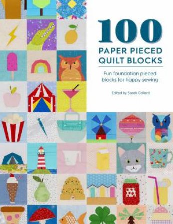 100 Paper Pieced Quilt Blocks by Sarah Callard