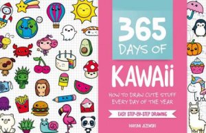 365 Days Of Kawaii: How To Draw Cute Stuff Every Day Of The Year by Mayumi Jezewski
