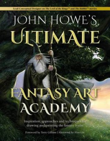 John Howe's Ultimate Fantasy Art Academy by John Howe 