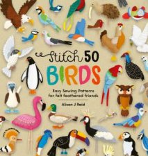 Stitch 50 Birds Easy Sewing Patterns For Felt Feathered Friends