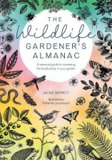 Wildlife Gardeners Almanac A seasonal guide to increasing the biodiversity in your garden
