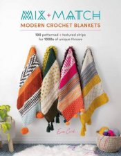 Mix and Match Modern Crochet Blankets 100 Patterned and Textured Stripes for 1000s of Unique Throws