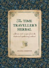 Time Travellers Herbal Stories and Recipes from the Historical Apothecary Cabinet
