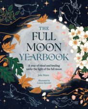 Full Moon Yearbook A Year of Ritual and Healing Under the Light of the Full Moon