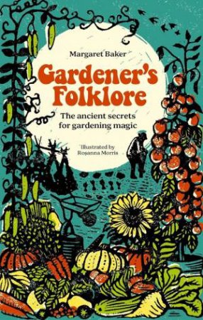 Gardeners' Folklore: The Ancient Secrets for Gardening Magic
