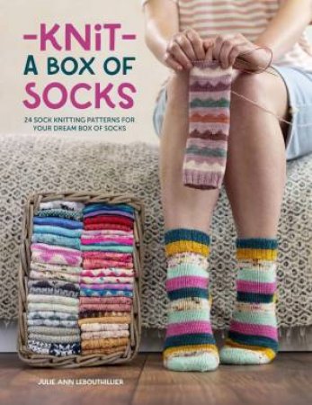 Knit a Box of Socks: 24 Sock Knitting Patterns for Your Dream Box of Socks