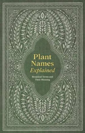 Plant Names Explained: Botanical Terms and Their Meaning by DAVID & CHARLES
