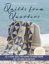Quilts from Quarters 12 Clever Quilt Patterns to Make from Fat or Long Quarters