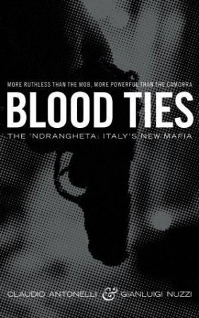 Blood Ties: The Calabrian Mafia by Claudio and Nuzzi, Gianluigi Antonelli