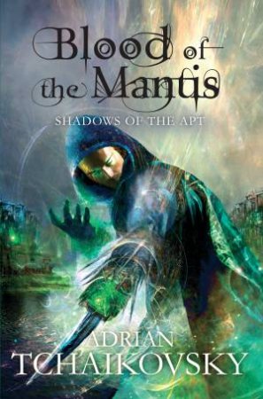 Blood Of The Mantis by Adrian Tchaikovsky