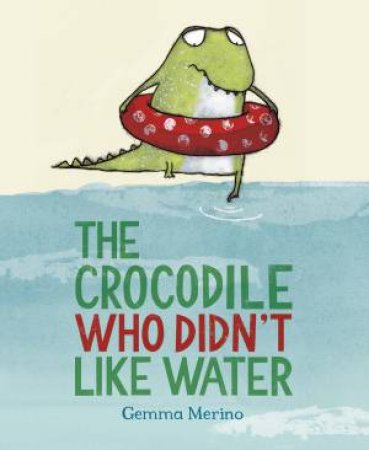 The Crocodile Who Didn't Like Water by Gemma Merino