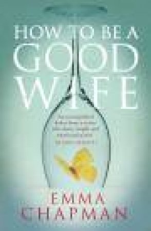 How to Be A Good Wife by Emma Chapman