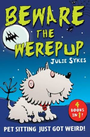 The Pet Sitter: Beware The Werepup and other stories by Julie Sykes & Nathan Reed