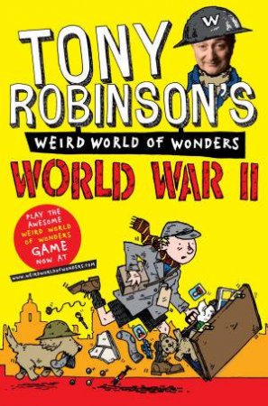 Tony Robinson's Weird World of Wonders - World War II by Tony Robinson