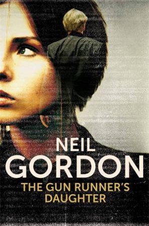 The Gun Runner's Daughter by Neil Gordon