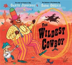 The Wildest Cowboy by Garth Jennings & Sara Ogilvie