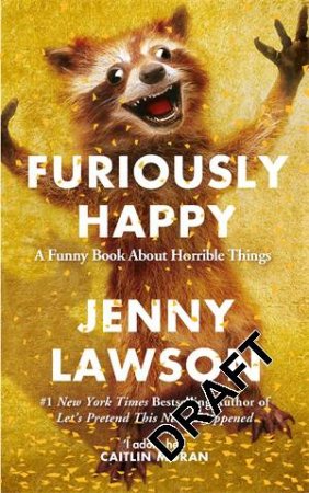 Furiously Happy: A Funny Book About Horrible Things by Jenny Lawson