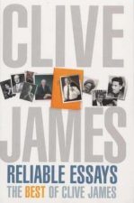 Reliable Essays The Best of Clive James