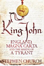 King John England Magna Carta and the Making of a Tyrant