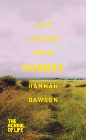 The School Of Life: Life Lessons From Hobbes by Hannah Dawson