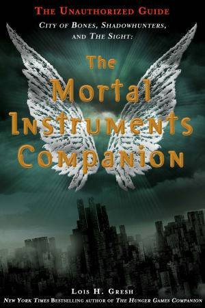 The Mortal Instruments Companion by Lois H. Gresh