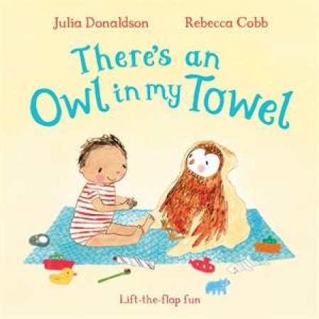 There's an Owl in My Towel by Julia Donaldson & Rebecca Cobb