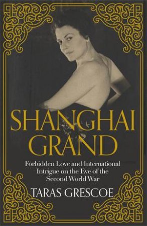 Shanghai Grand by Taras Grescoe