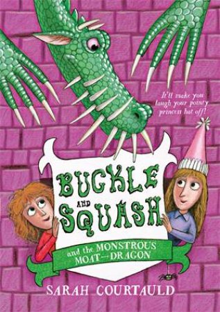 Buckle and Squash and the Monstrous Moat-Dragon by Sarah Courtauld