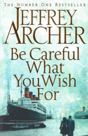 Be Careful What You Wish For by Jeffrey Archer