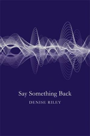 Say Something Back by Denise Riley