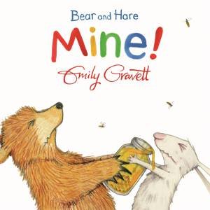 Bear and Hare: Mine! by Emily Gravett