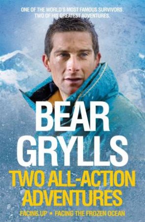 Bear Grylls: Two All-Action Adventures by Bear Grylls