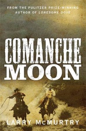 Comanche Moon: Lonesome Dove 2 by Larry McMurtry