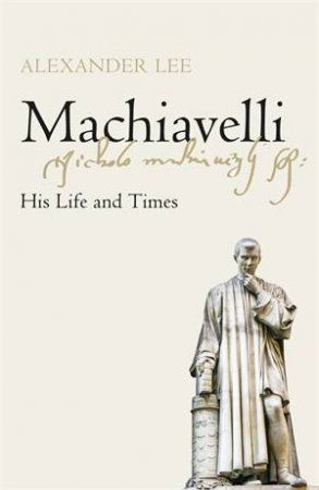 Machiavelli by Alexander Lee